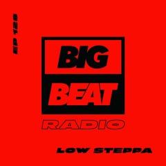 Big Beat Radio: EP #128 - Low Steppa