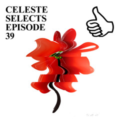 CELESTE SELECTS EPISODE 39