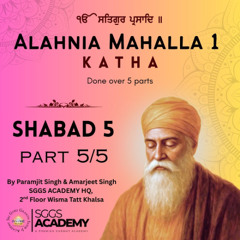 Alahnia | Part 5 | Shabad 5 | Gurbani Katha
