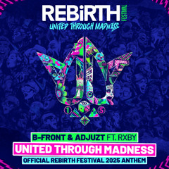 B-Front & Adjuzt ft. RXBY - United Through Madness (Official REBiRTH Festival 2025 Anthem)