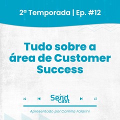 #SendCast 12|2ª Temp - Tudo sobre a área de Customer Success com Vanessa Alves de Almeida!