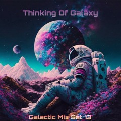 Thinking Of Galaxy (Galactic Mix Set13)
