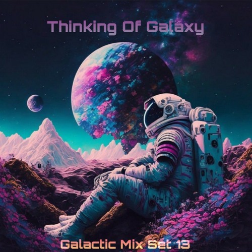 Thinking Of Galaxy (Galactic Mix Set13)