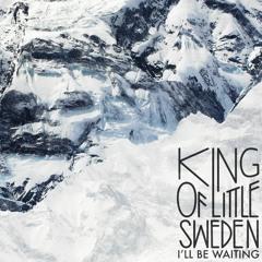 King Of Little Sweden – I'll Be Waiting