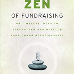 download EPUB 📗 The Zen of Fundraising: 89 Timeless Ideas to Strengthen and Develop