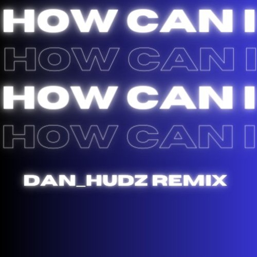 How Can I (Dan Hudz Remix)