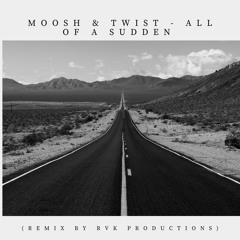 Moosh & Twist - All Of A Sudden (remix by RvK Productions)