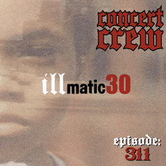 Concert Crew Podcast - Episode 311: Illmatic 30