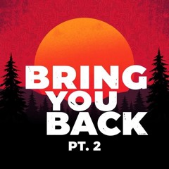Bring You Back, Pt. 2