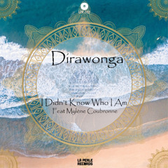 Dirawonga - I Didn't Know Who I Am feat. Mylene Coubronne [La Perle Records]