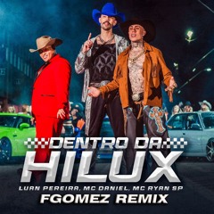 Dentro Da Hilux (FGOMEZ Remix) - Luan Pereira, Mc Daniel & Mc Ryan SP