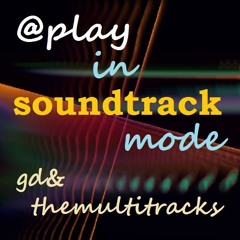 gd&themultitracks ... in soundtrack mode