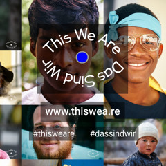 THIS WE ARE – DAS SIND WIR