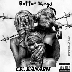 Ck Kanash - Better Things