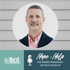 Hope + Help for Deeper Friendships with Brad Hambrick