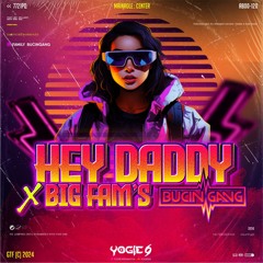 HEY DADDY - YOGIE69 X BIG FAM'S BUCINGANG