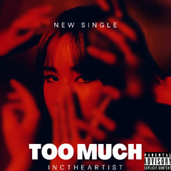Inc - Too Much