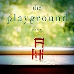 View [PDF EBOOK EPUB KINDLE] The Playground: A Novel by Jane Shemilt 🖌️