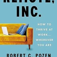 Read✔ ebook✔ ⚡PDF⚡ Remote, Inc.: How to Thrive at Work . . . Wherever You Are