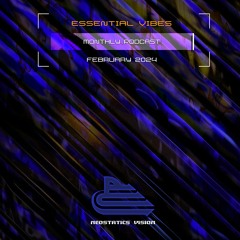 Neostatics Vision - Essential Vibes Podcast #036 (06.02.2024)