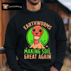 Earth Worms Making Soil Great Again Shirt