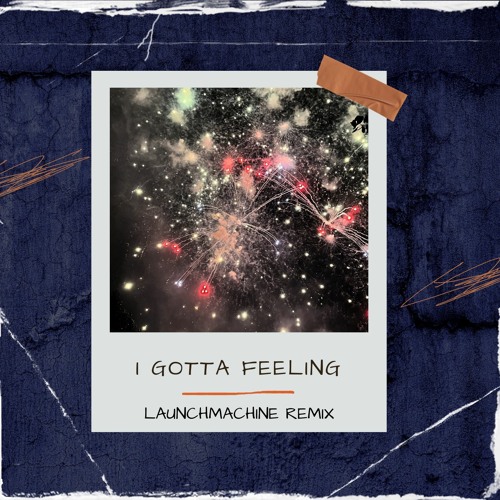 Stream The Black Eyed Peas I Gotta Feeling (Launchmachine Remix) [FILTERED FOR COPYRIGHT] by