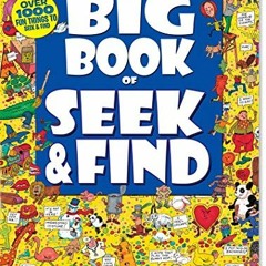Read EBOOK 📙 The Big Book of Seek & Find-Over 1000 Fun Things to Seek & Find by  Kid