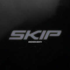 Skip (Dexes Edit)