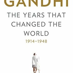 [View] KINDLE PDF EBOOK EPUB Gandhi: The Years That Changed the World, 1914-1948 by  Ramachandra Guh