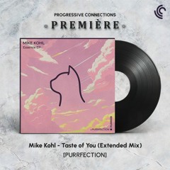 PREMIÈRE: Mike Kohl - Taste of You (Extended Mix) [PURRFECTION]