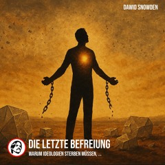 Die letzte Befreiung – Warum Ideologien sterben müssen, damit der Mensch leben kann! Dawid Snowden