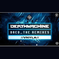 DRED DEATHMACHINE - //VNYLA// REMIX