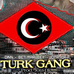 DxnN | Beti Marlley | Jota-Dk - Turk Gang