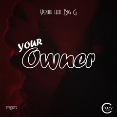 Youth Feat Big G - Your OWNER [GOUYAD] - YouthBeatmaker