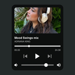 Mood Swings mix ADRIANA KING 2025