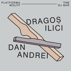 Dragoș Ilici b2b Dan Andrei at Platforma Wolff • 11.09.2021