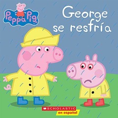 [ACCESS] EPUB KINDLE PDF EBOOK Peppa Pig: George se resfría (George Catches a Cold) (