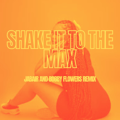 Shake It to do Max (Jabair and Bobby Flowers Remix)