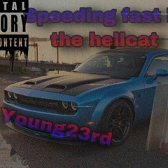 Young23rd - I be speeding fast in the hellcat