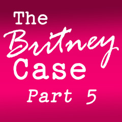 Episode 5 Britney's Mental Capacity