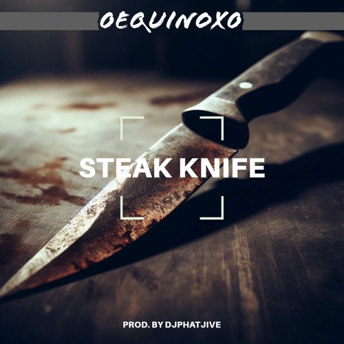 Steak Knife By 0Equinox0 (prod. by djphatjive)
