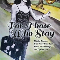 [DOWNLOAD] KINDLE 💝 For Those Who Stay: Helping Women Walk Away From Fear, Failed Re