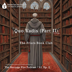 Quo Vadis (Part II) - Become Fire Podcast S2. Ep #2
