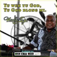 Yu weh you GOD, yu GOD blong mi