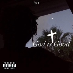 fou T - God is Good