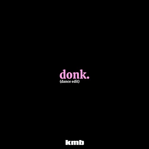 DONK. (KMB Dance Edit)