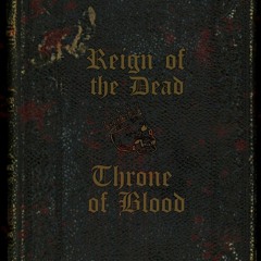 Reign Of The Dead/Throne Of Blood
