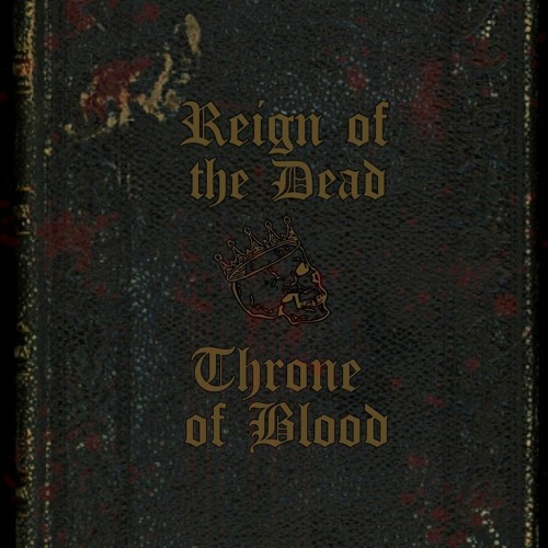 Reign Of The Dead/Throne Of Blood