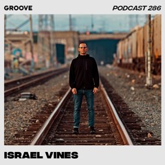 Groove Podcast 286 - Israel Vines