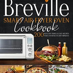 Read [KINDLE PDF EBOOK EPUB] Breville Smart Air Fryer Oven Cookbook: 200 Healthy Quick & Easy Re